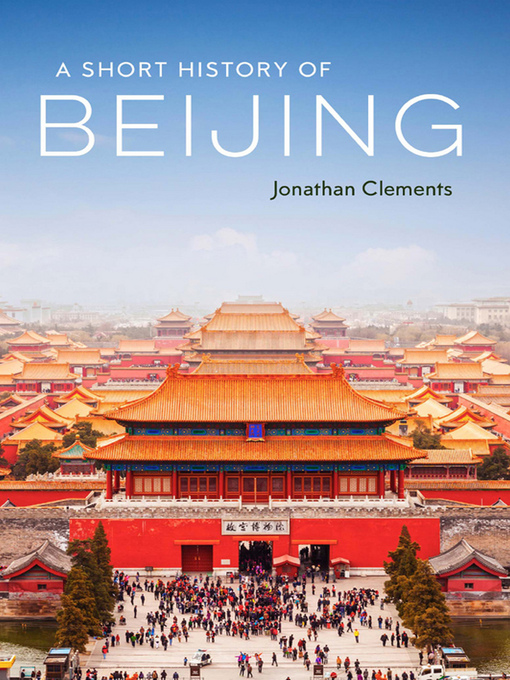 Title details for A Short History of Beijing by Jonathan Clements - Available